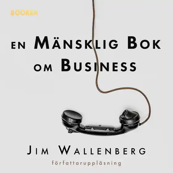 En mänsklig bok om business (ljudbok) av Jim Wallenberg
