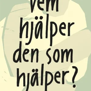 Vem hjälper den som hjälper? : Att vara anhörig till någon med psykisk ohälsa (e-bok) av Martina Nelson