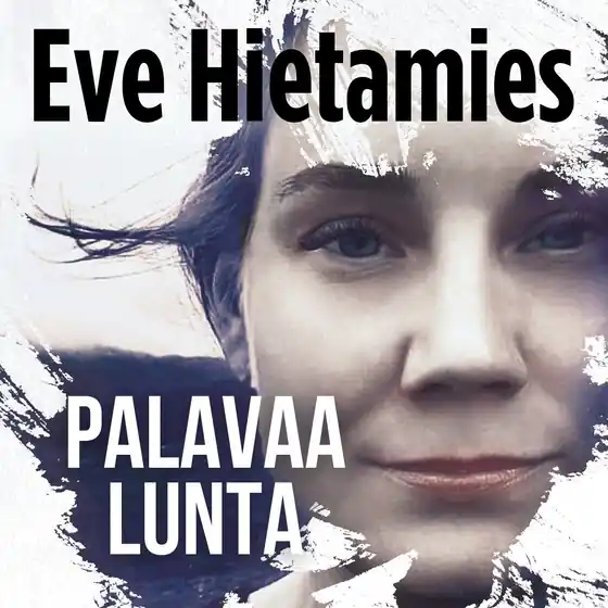 Palavaa lunta (ljudbok) av Eve Hietamies