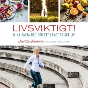 Livsviktigt! - mina bästa råd för ett långt friskt liv (e-bok) av Mai-Lis Hellénius