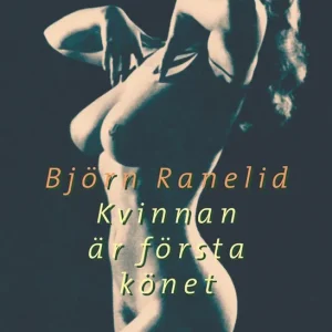 Kvinnan är första könet (e-bok) av Björn Ranelid