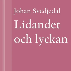 Lidandet och lyckan: Intellektuella i Vilhelm Mobergs trettiotalsromaner (e-bok) av Johan Svedjedal