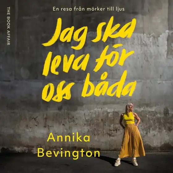 Jag ska leva för oss båda: Livet efter terrorattacken på Drottninggatan (ljudbok) av Annika Bevington