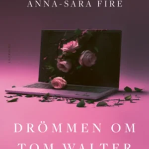 Drömmen om Tom Walter - Om romansbedrägerier, skam och längtan efter kärlek (e-bok) av Anna-Sara Fire