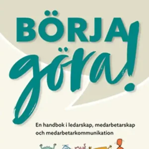 Börja göra! - En handbok i ledarskap, medarbetarskap och medarbetarkommunikation (e-bok) av Niklas Delmar
