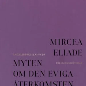 Myten om den eviga återkomsten - arketyper och upprepning (e-bok) av Mircea Eliade