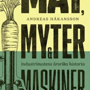Mat, myter och maskiner : Industrimatens ärorika historia (e-bok) av Andreas Håkansson