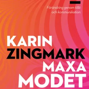 Maxa modet - Förändring genom tillit och kommunikation (e-bok) av Karin Zingmark