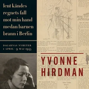 Lent kändes regnets fall mot min hand medan barnen brann i Berlin (e-bok) av Yvonne Hirdman