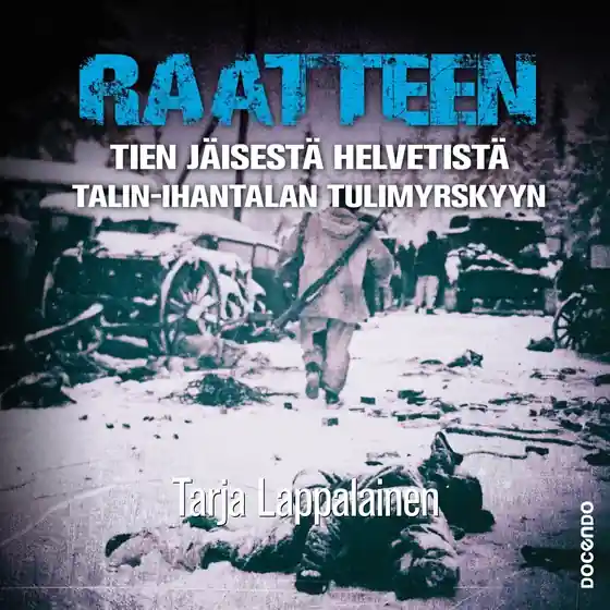 Raatteen tien jäisestä helvetistä Talin–Ihantalan tulimyrskyyn (ljudbok) av Tarja Lappalainen