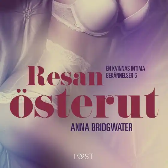 Resan österut ? en kvinnas intima bekännelser 6 (ljudbok) av Anna Bridgwater