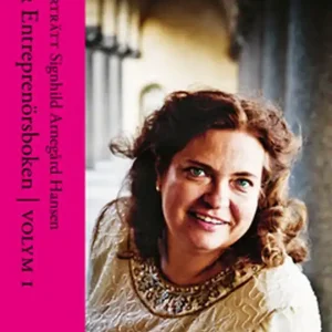 Porträtt Signhild Arnegård Hansen - Ur Entreprenörsboken vol 1 (e-bok) av Redaktör Christina S. Donnerlid