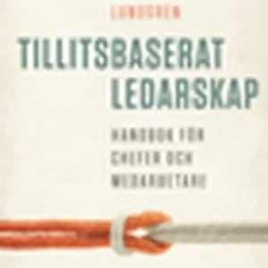 Tillitsbaserat ledarskap - Handbok för chefer och medarbetare (e-bok) av Charlotta Lundgren