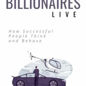 How Billionaires Live - How Successful People Think and Behave (e-bok) av Samuel River