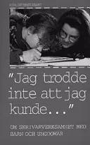 "Jag trodde inte att jag kunde-" : om skrivarverksamhet med barn och ungdomar