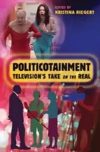 Politicotainment : television's take on the