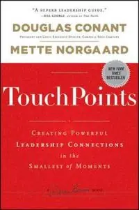 TouchPoints: Creating Powerful Leadership Connections in the Smallest of Mo