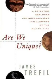 Are We Unique?: A Scientist Explores the Unparalleled Intelligence of the H