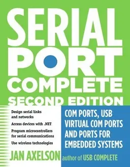 Serial Port Complete: COM Ports; USB Virtual COM Ports; and Ports for Embedded Systems; Second Edition [Elektronisk resurs]