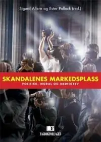 Skandalenes markedsplass : politikk, moral og mediedrev