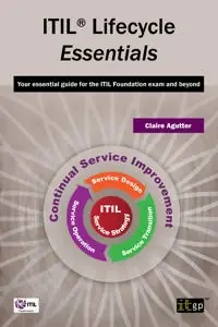 ITIL Lifecycle Essentials: Your Essential Guide for the ITIL Foundation Exam and Beyond [Elektronisk resurs]