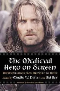 The medieval hero on screen : representations from Beowulf to Buffy
