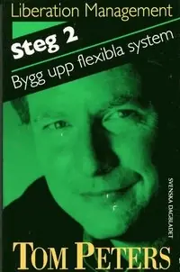 Liberation management. Steg 2, Bygg upp flexibla system