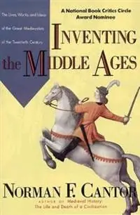 Inventing the Middle Ages : the lives, works, and ideas of the great medievalists of the twentieth century