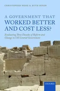 A government that worked better and cost less? : evaluating three decades of reform and change in UK central Government