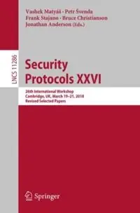 Security Protocols XXVI [electronic resource] : 26th International Workshop, Cambridge, UK, March 19–21, 2018, Revised Selected Papers