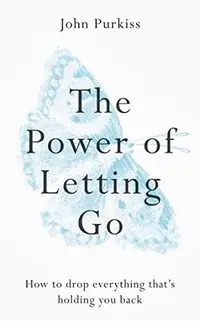 The power of letting go : how to drop everything that's holding you back