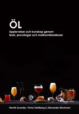 Öl : upplevelser och kunskap genom teori, provningar och matkombinationer