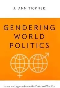 Gendering world politics : issues and approaches in the post-Cold War era