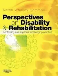 Perspectives on disability & rehabilitation : contesting assumptions, challenging practice