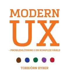 Modern UX : problemlösning i en komplex värld