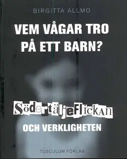 Vem vågar tro på ett barn? : Södertäljeflickan och verkligheten risnedsättning