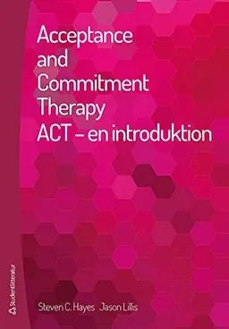 Acceptance and commitment therapy : ACT - en introduktion