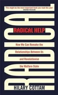 Radical help : how we can remake the relationships between us and revolutionise the welfare state