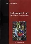 Ledarskapsfilosofi : [ett radikalt normativt perspektiv]