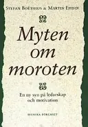 Myten om moroten - En ny syn på ledarskap och motivation