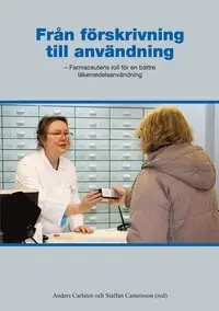 Från förskrivning till användning : farmaceutens roll för en bättre läkemedelsanvändning