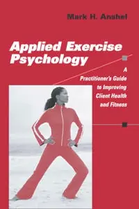 Applied exercise psychology : a practitioner's guide to improving client health and fitness