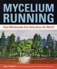 Mycelium running : how mushrooms can help save the world