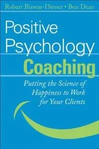 Positive Psychology Coaching: Putting the Science of Happiness to Work for