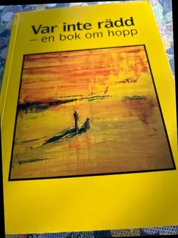 Var inte rädd : en bok om hopp