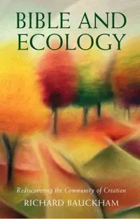 Bible and ecology : rediscovering the community of creation
