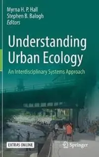 Understanding urban ecology : an interdisciplinary systems approach