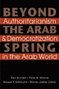 Beyond the Arab spring : authoritarianism & democratization in the Arab world