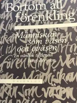 Bortom all förenkling : människan som väsen och oväsen : en vänbok tillägnad Bengt Börjeson