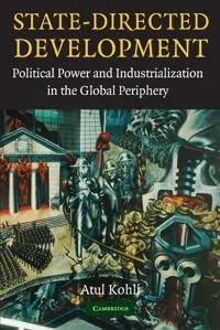 State-directed development : political power and industrialization in the global periphery